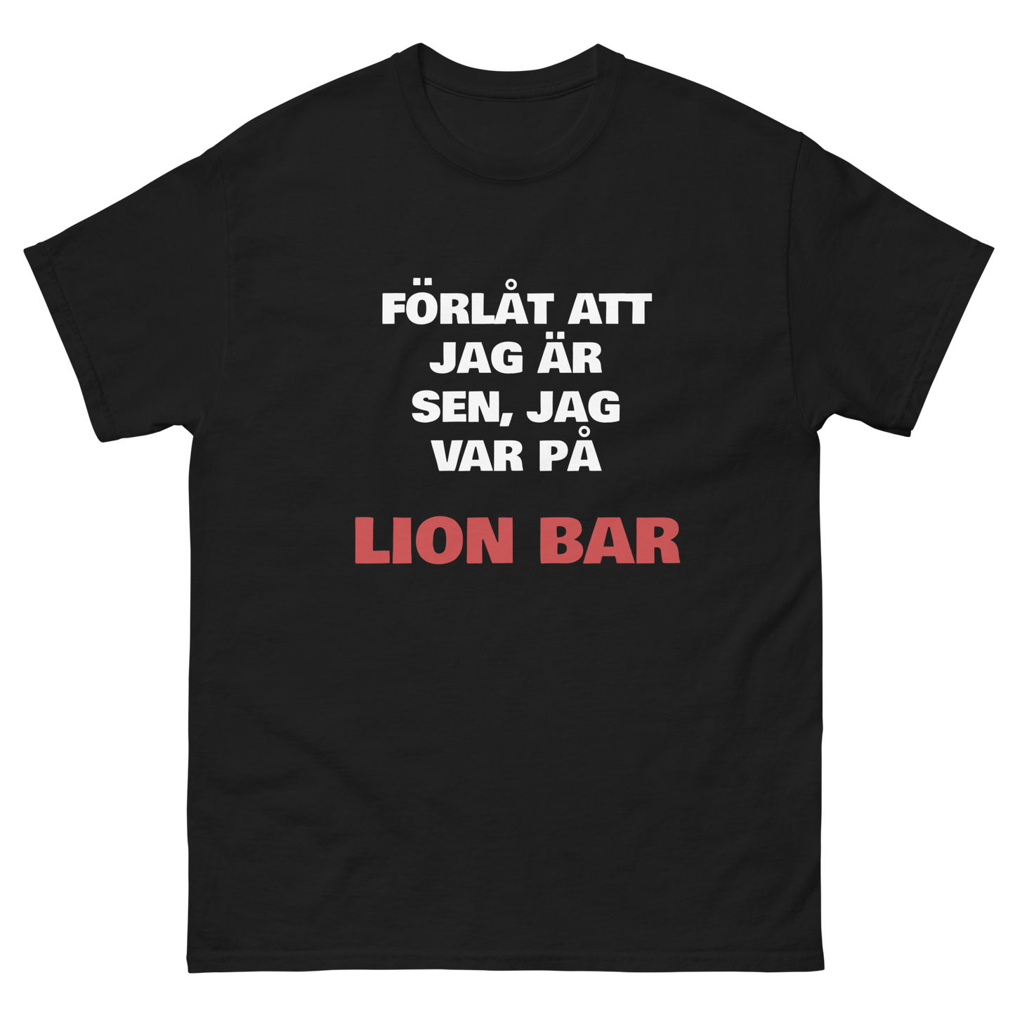 Förlåt att jag är sen, jag var på Lion Bar