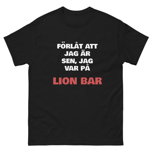 Förlåt att jag är sen, jag var på Lion Bar